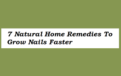 What are some home remedies for growing your nails faster?